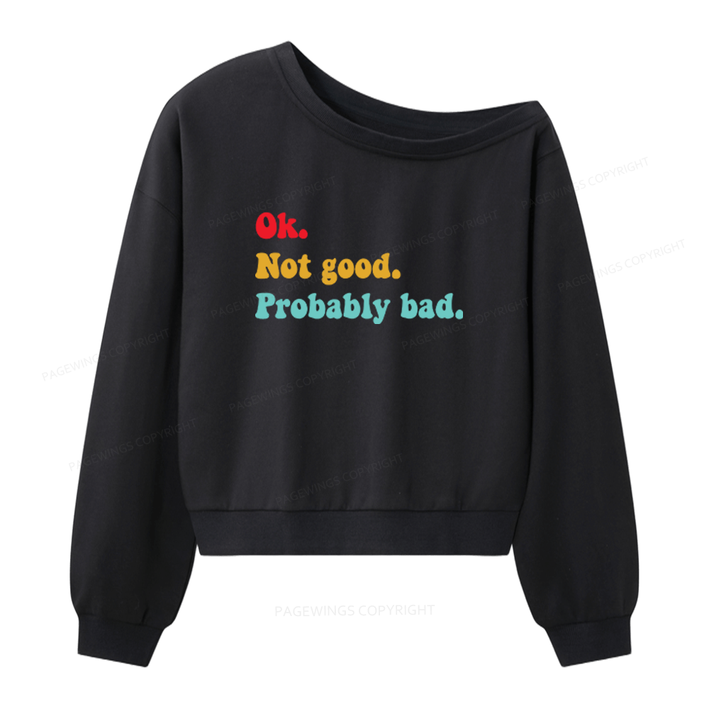 Pagewings Ok Not Good Probably Bad Women Off Shoulder Sweatshirt