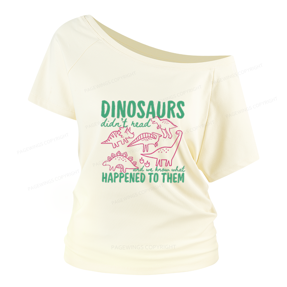 Pagewings Dinosaurs Didn't Read Women Off Shoulder T-shirts