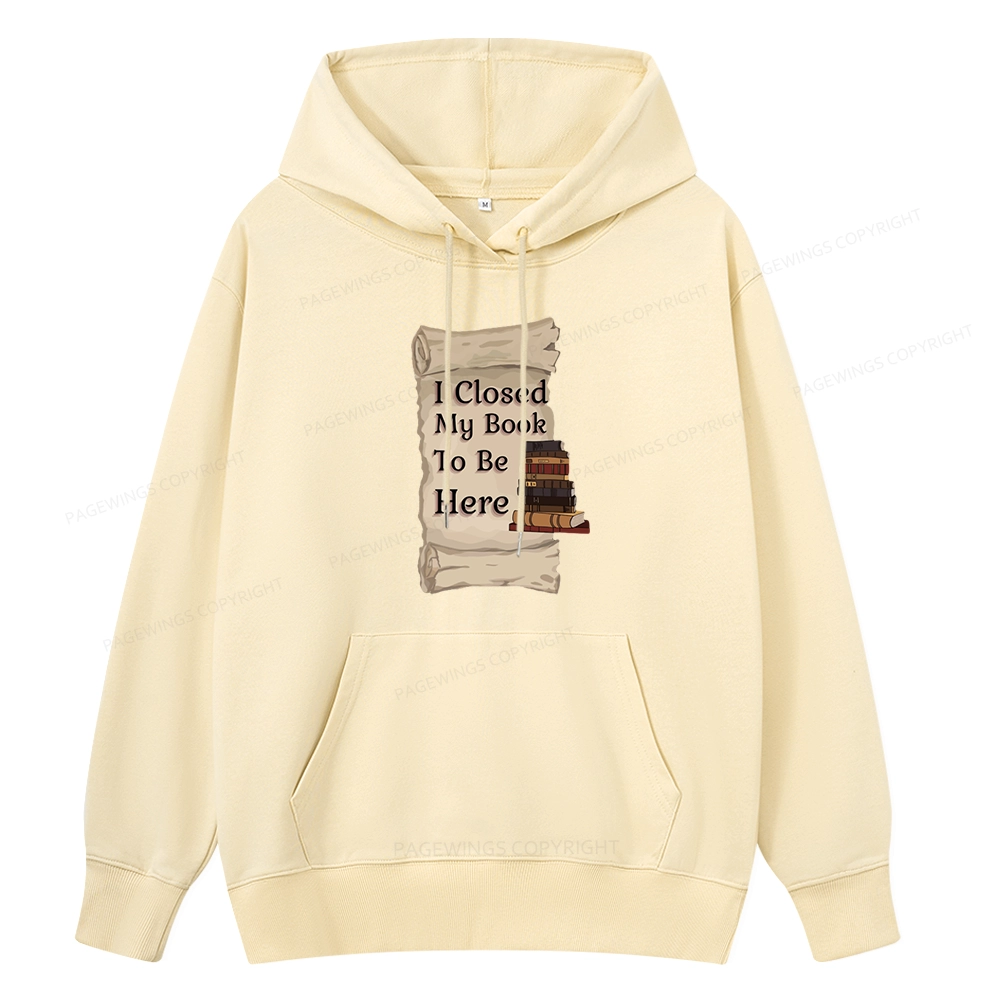 Pagewings I Closed My Book To Be Here Unisex Classic Hoodie
