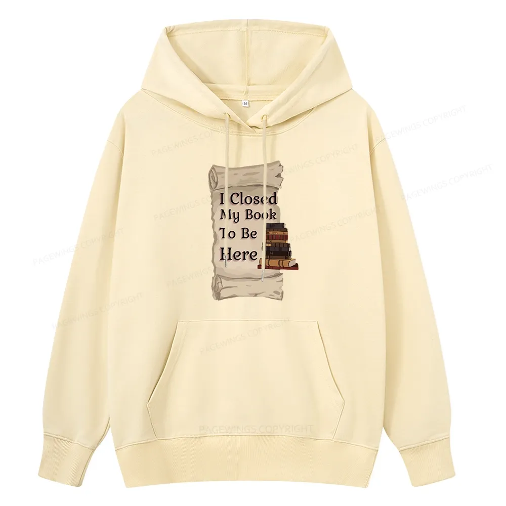 Pagewings I Closed My Book To Be Here Unisex Classic Hoodie