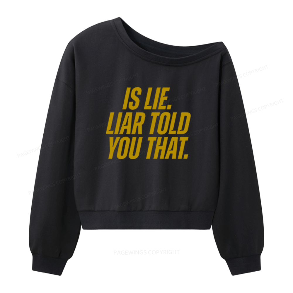 Pagewings Is Lie Liar Told You That Women Off Shoulder Sweatshirt