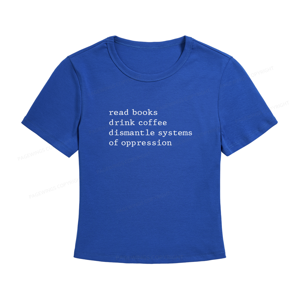Pagewings Read Books Drink Coffee Dismantle Systems of Oppression Women's Baby Tee