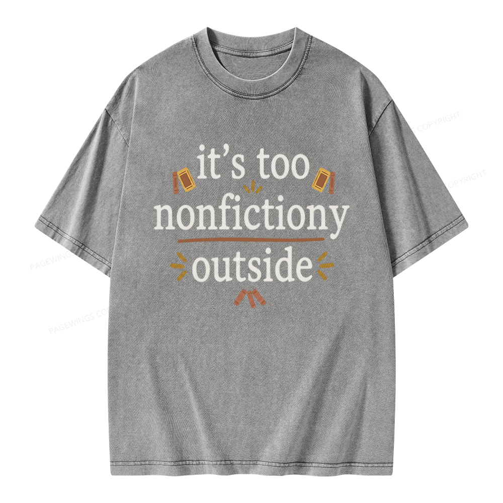 Pagewings Its Too Nonfictiony Outside Unisex Washed T-shirt