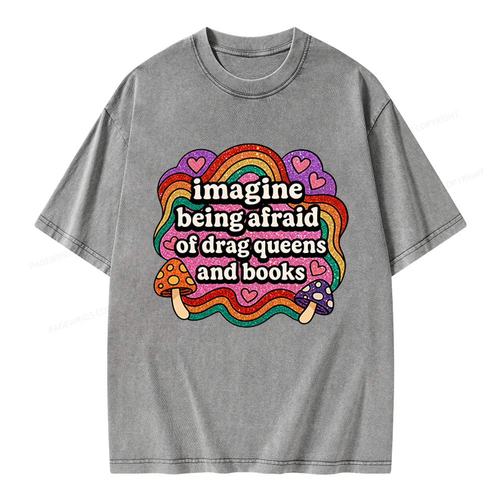 Pagewings Imagine Being Afraid Of Drag Queens And Books Unisex Washed T-shirt