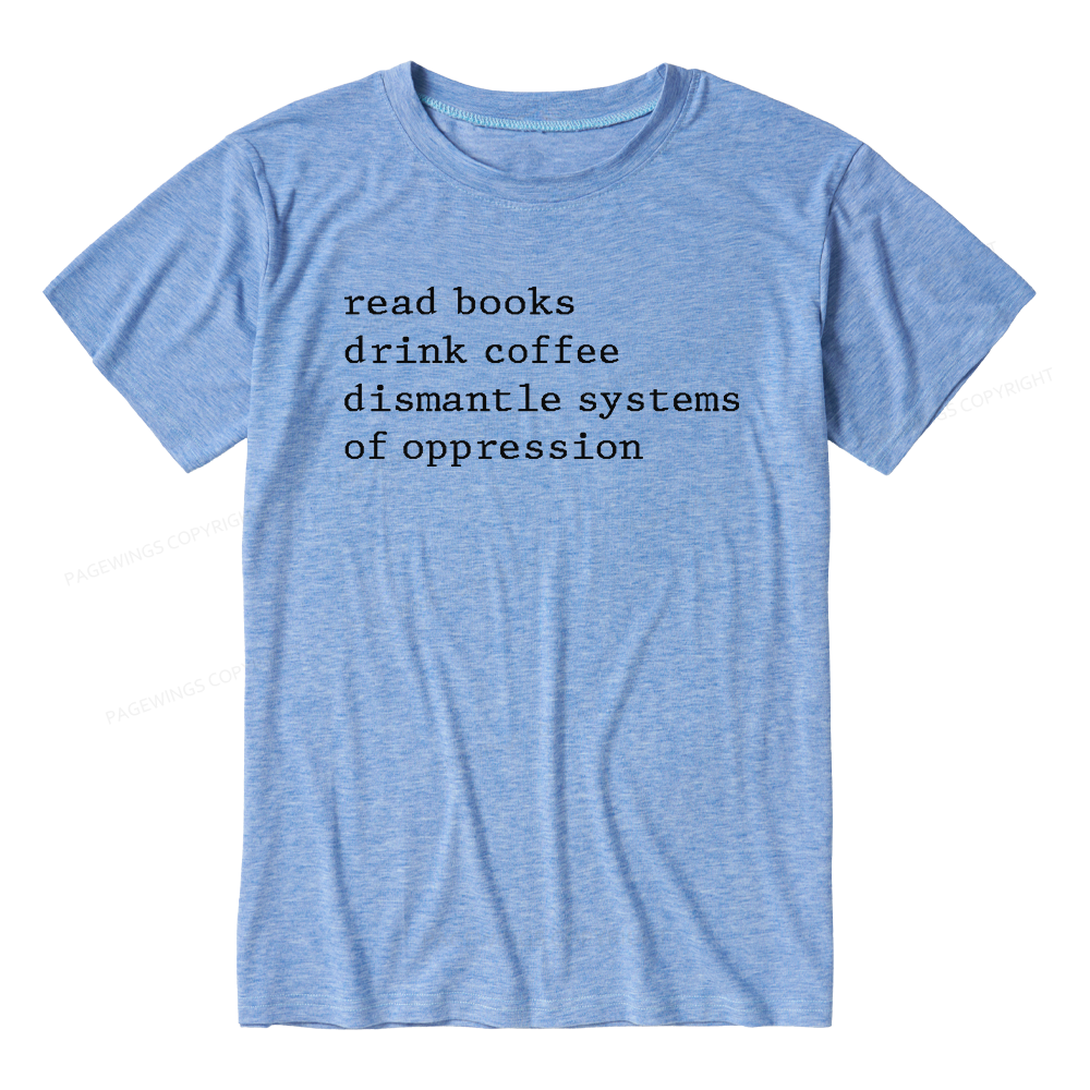 Pagewings Soft Read Books Drink Coffee Dismantle Systems of Oppression Unisex Heather T-Shirt