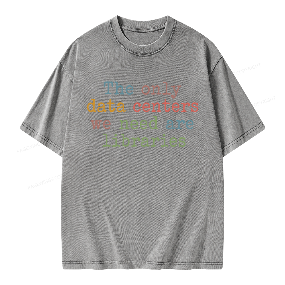 Pagewings The Only Data Centers We Need Are Libraries Unisex Washed T-shirt