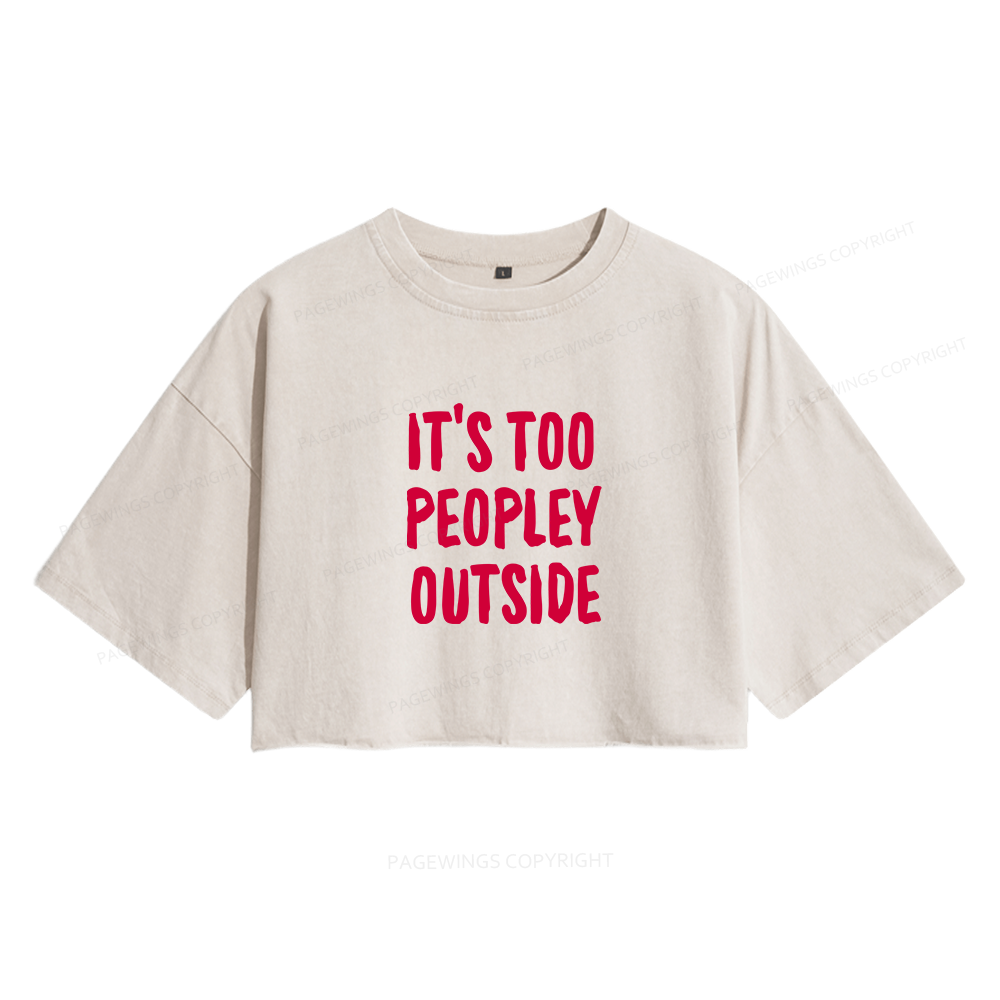 Pagewings It’s Too Peopley Outisde Women's Washed Cropped T-shirt