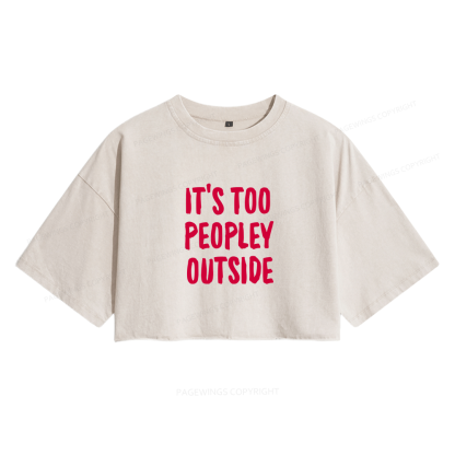 Pagewings It’s Too Peopley Outisde Women's Washed Cropped T-shirt