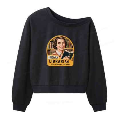 Pagewings I Became A Librarian For The Money And Fame Women Off Shoulder Sweatshirt
