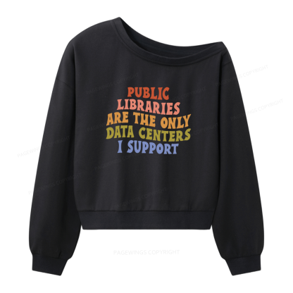 Pagewings Public Libraries are the only Data Centers I Support Women Off Shoulder Sweatshirt