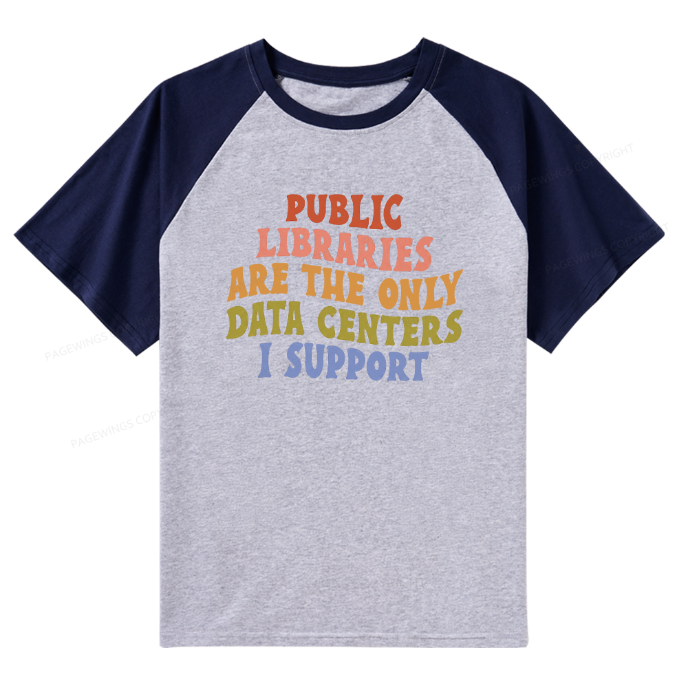 Pagewings Public Libraries are the only Data Centers I Support Raglan T-shirt