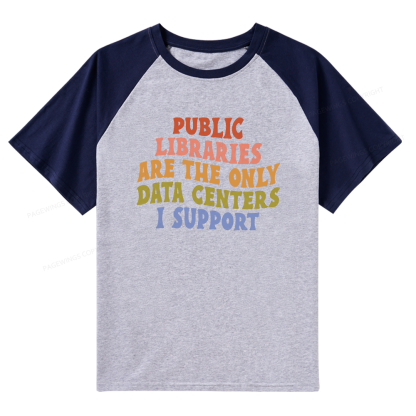 Pagewings Public Libraries are the only Data Centers I Support Raglan T-shirt