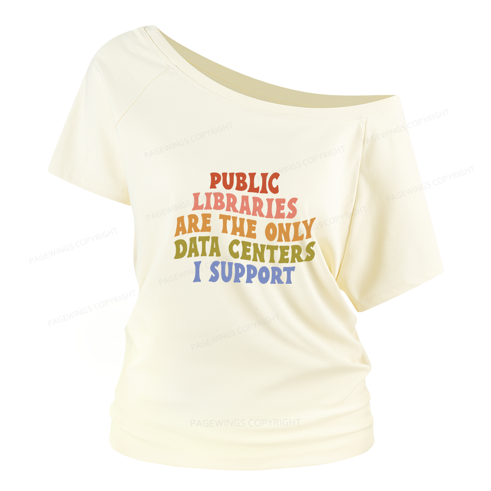 Pagewings Public Libraries are the only Data Centers I Support Women Off Shoulder T-shirts