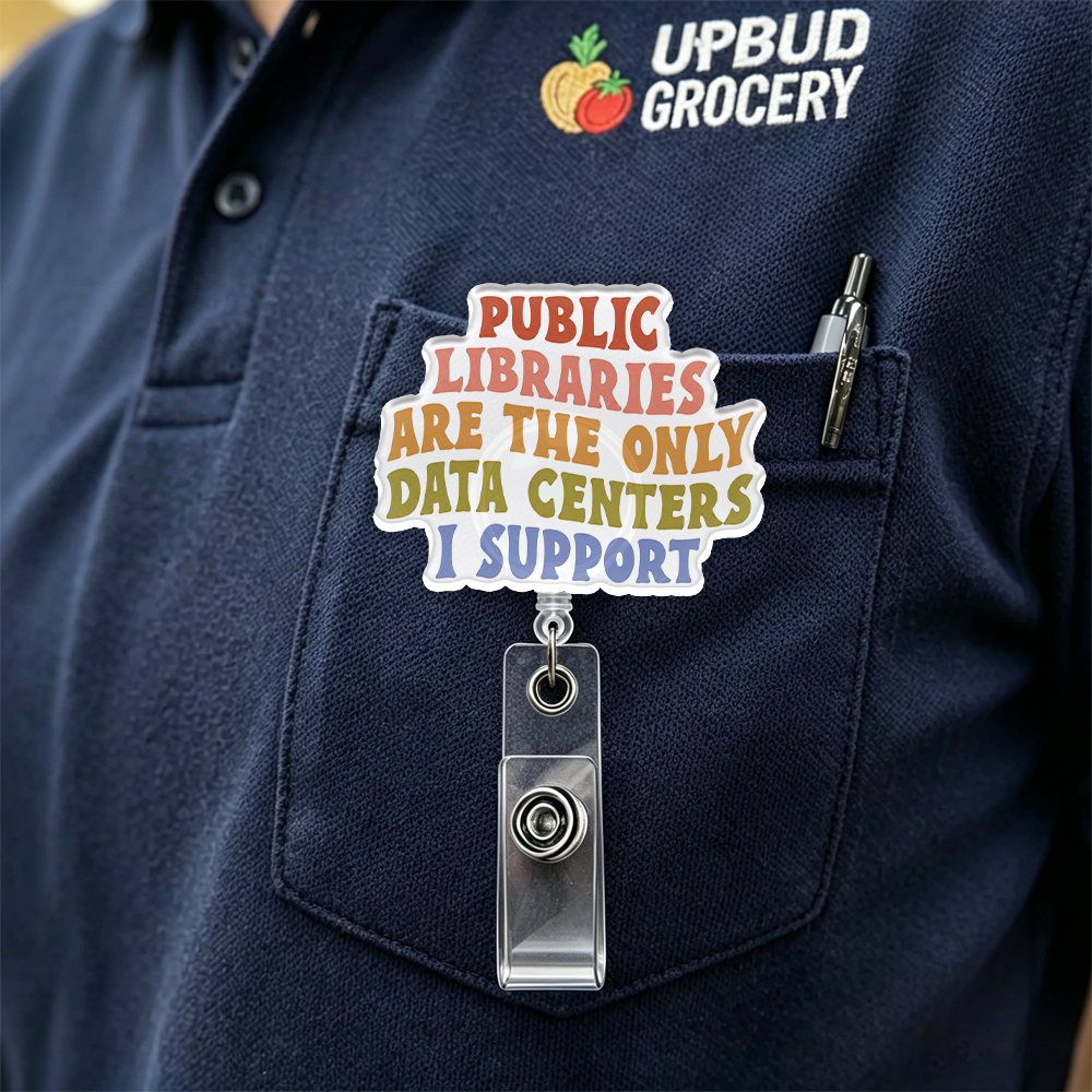 Pagewings Public Libraries are the only Data Centers I Support Acrylic Badge Clip