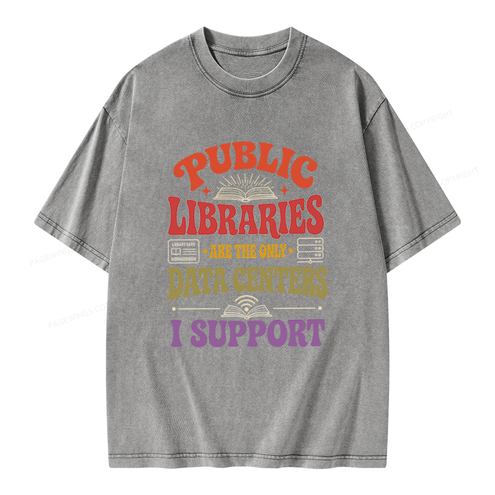 Pagewing Public Libraries Are the Only Data Centers I Support Unisex Washed T-shirt