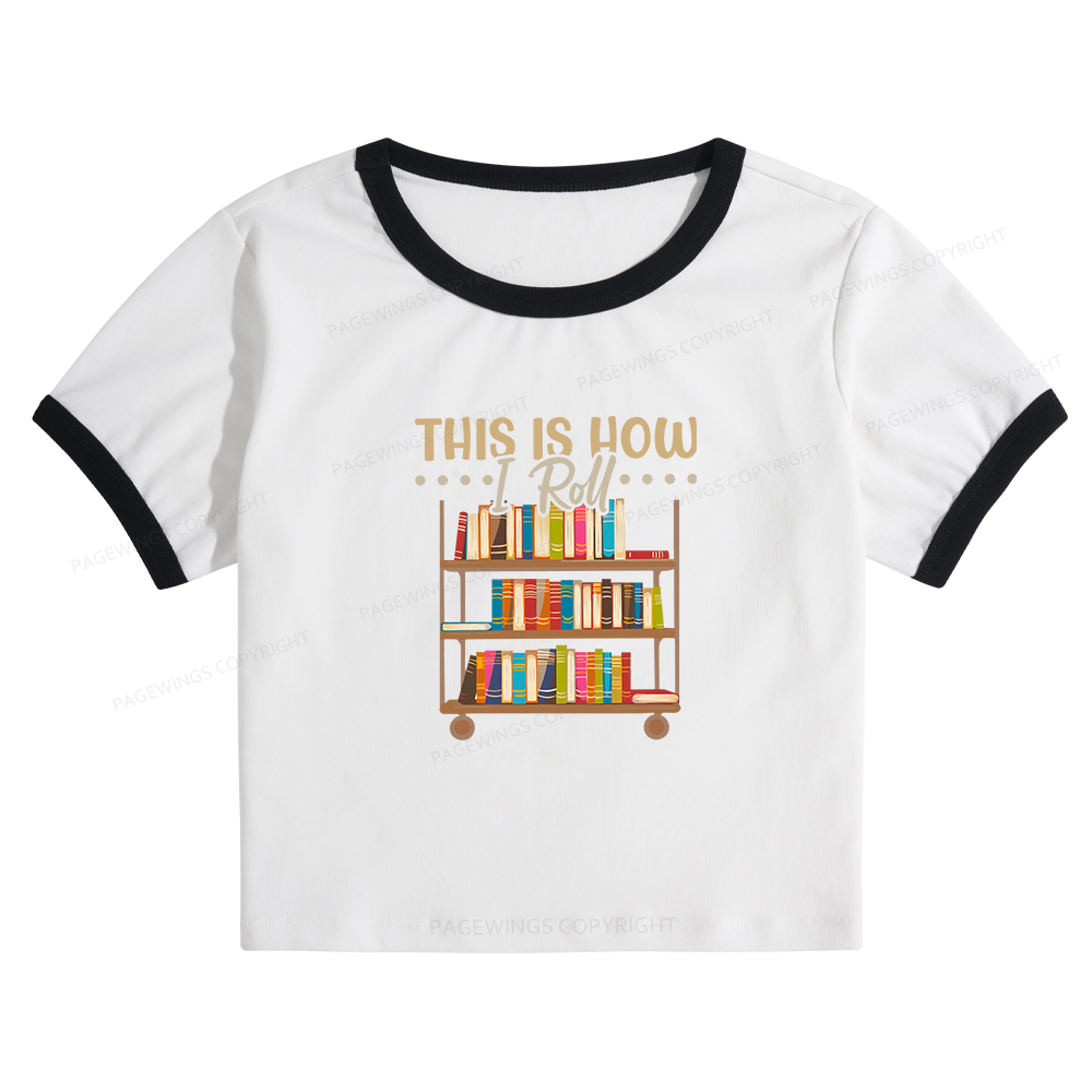 Pagewing This Is How I Roll 10872 Bookish Baby Tee Cropped Ringer T-Shirt