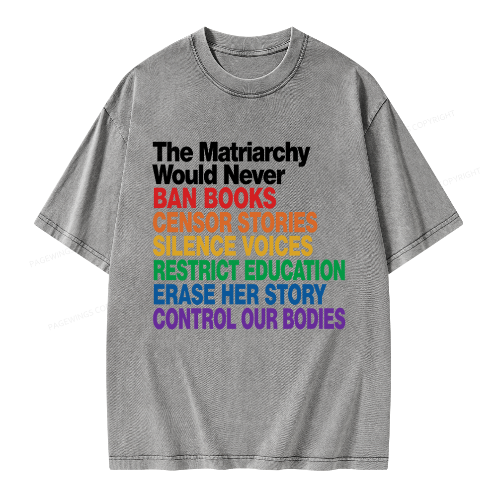 Pagewings The Matriarchy Would Never Unisex Washed T-shirt