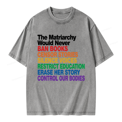 Pagewings The Matriarchy Would Never Unisex Washed T-shirt