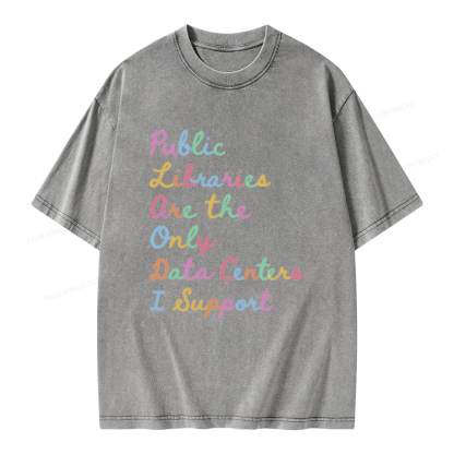 Pagewings Public Libraries Are the Only Data Centers I Support Unisex Washed T-shirt