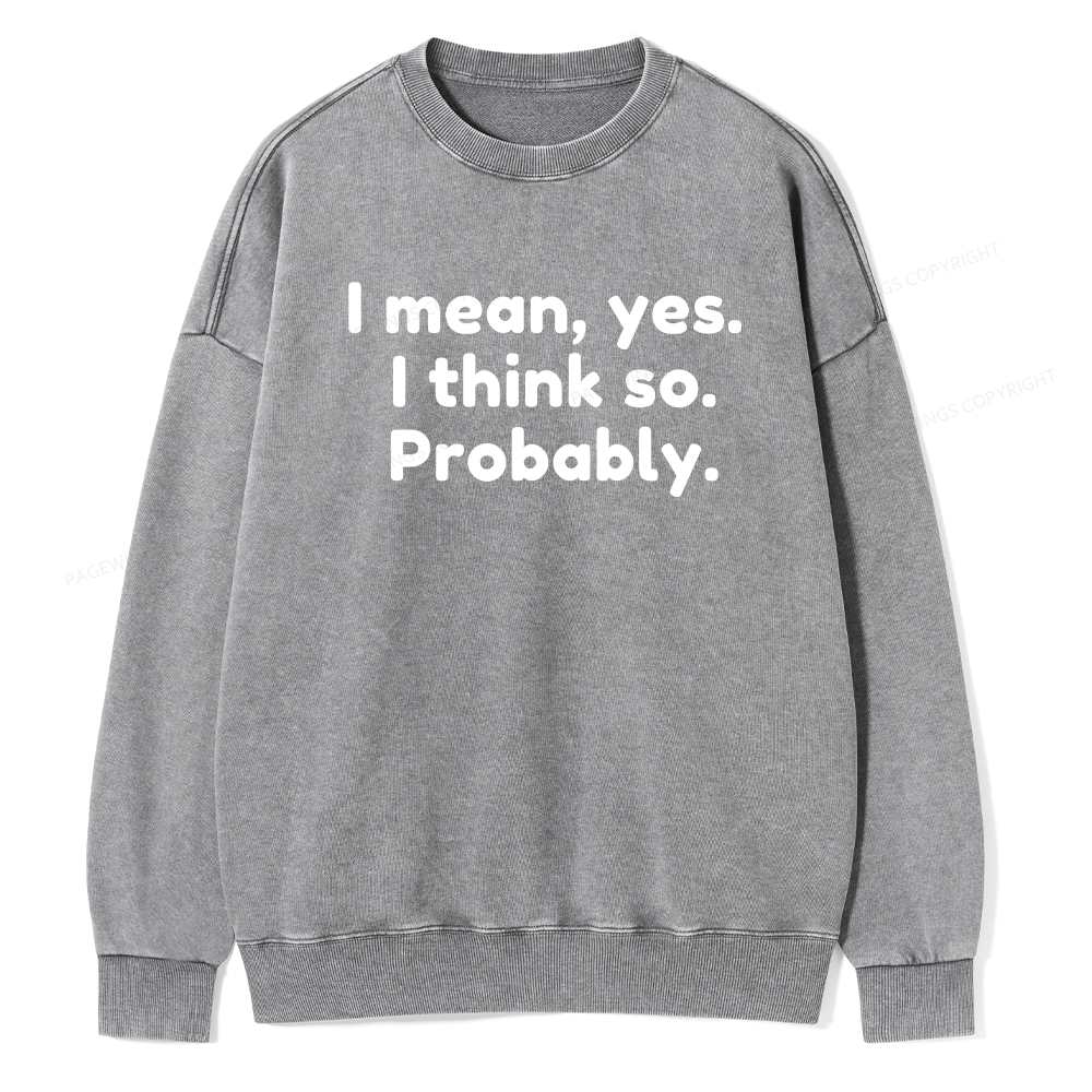 Pagewings Mean Yes I Think So Probably Unisex Washed Sweatshirt
