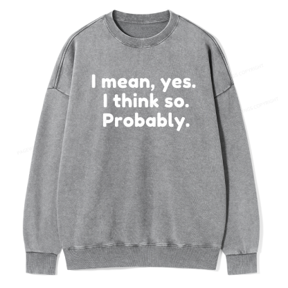 Pagewings Mean Yes I Think So Probably Unisex Washed Sweatshirt