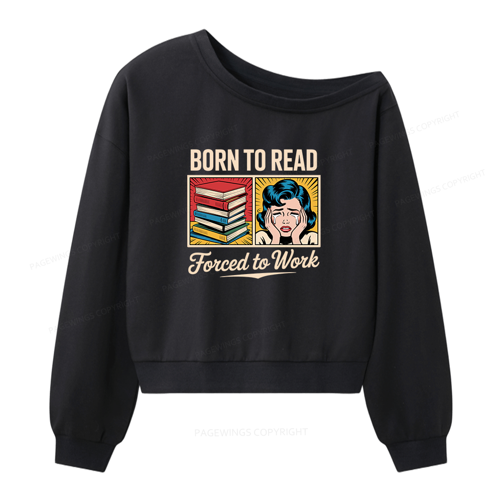 Pagewing Born to Read Forced to Work Bookish Women Off Shoulder Sweatshirt