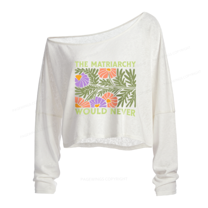 Pagewings The Matriarchy Would Never Slouchy Long Sleeve Off Shoulder T-shirt