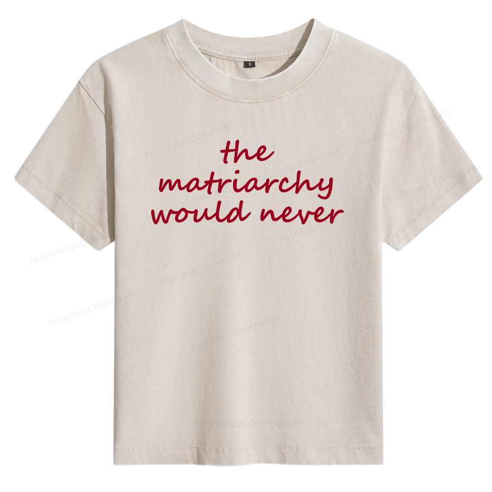 Pagewings The Matriarchy Would Never Women's Washed T-shirt