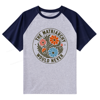 Pagewings The Matriarchy Would Never Raglan T-shirt