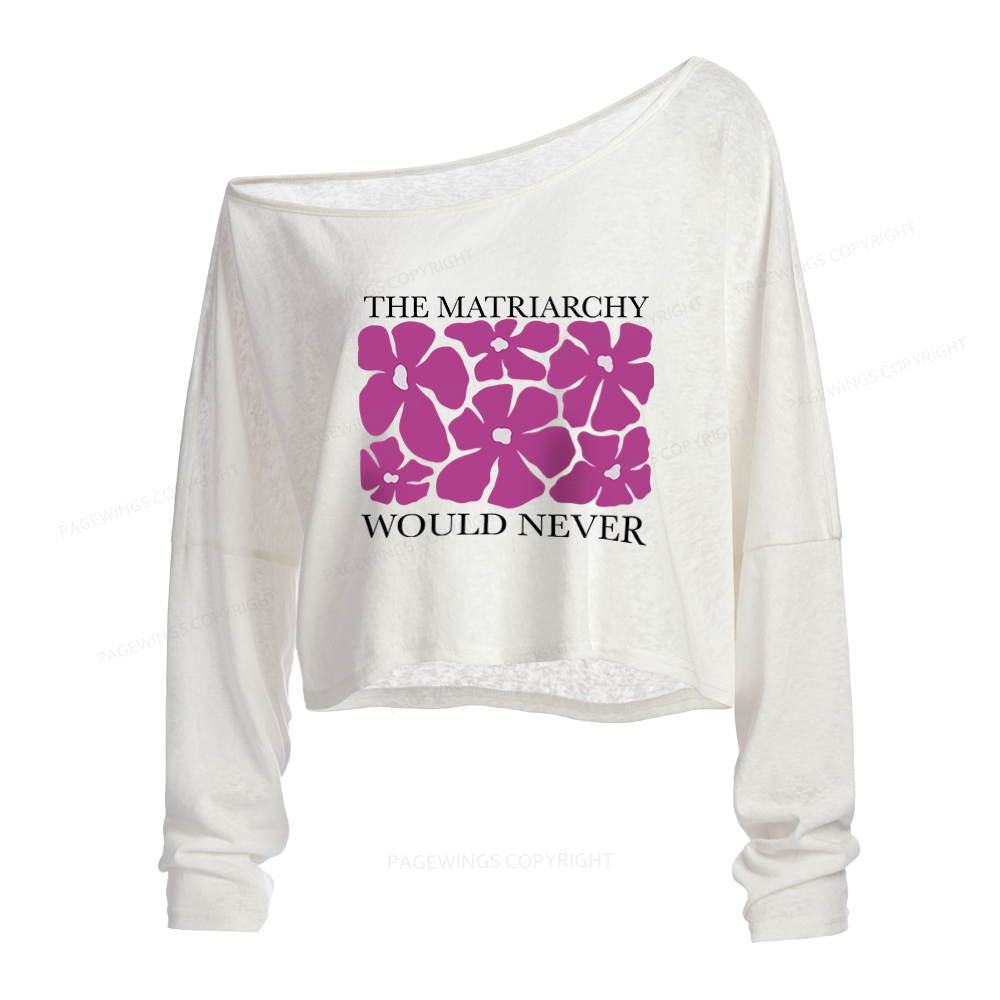Pagewings The Matriarchy Would Never Slouchy Long Sleeve Off Shoulder T-shirt