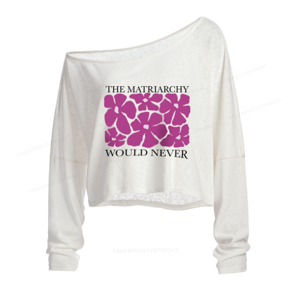 Pagewings The Matriarchy Would Never Slouchy Long Sleeve Off Shoulder T-shirt