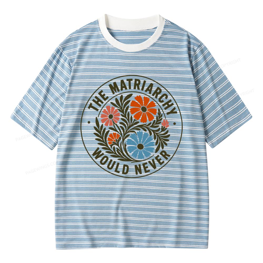 Pagewings The Matriarchy Would Never Unisex Striped T-Shirt