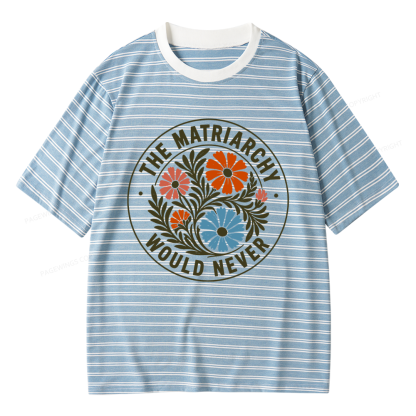 Pagewings The Matriarchy Would Never Unisex Striped T-Shirt