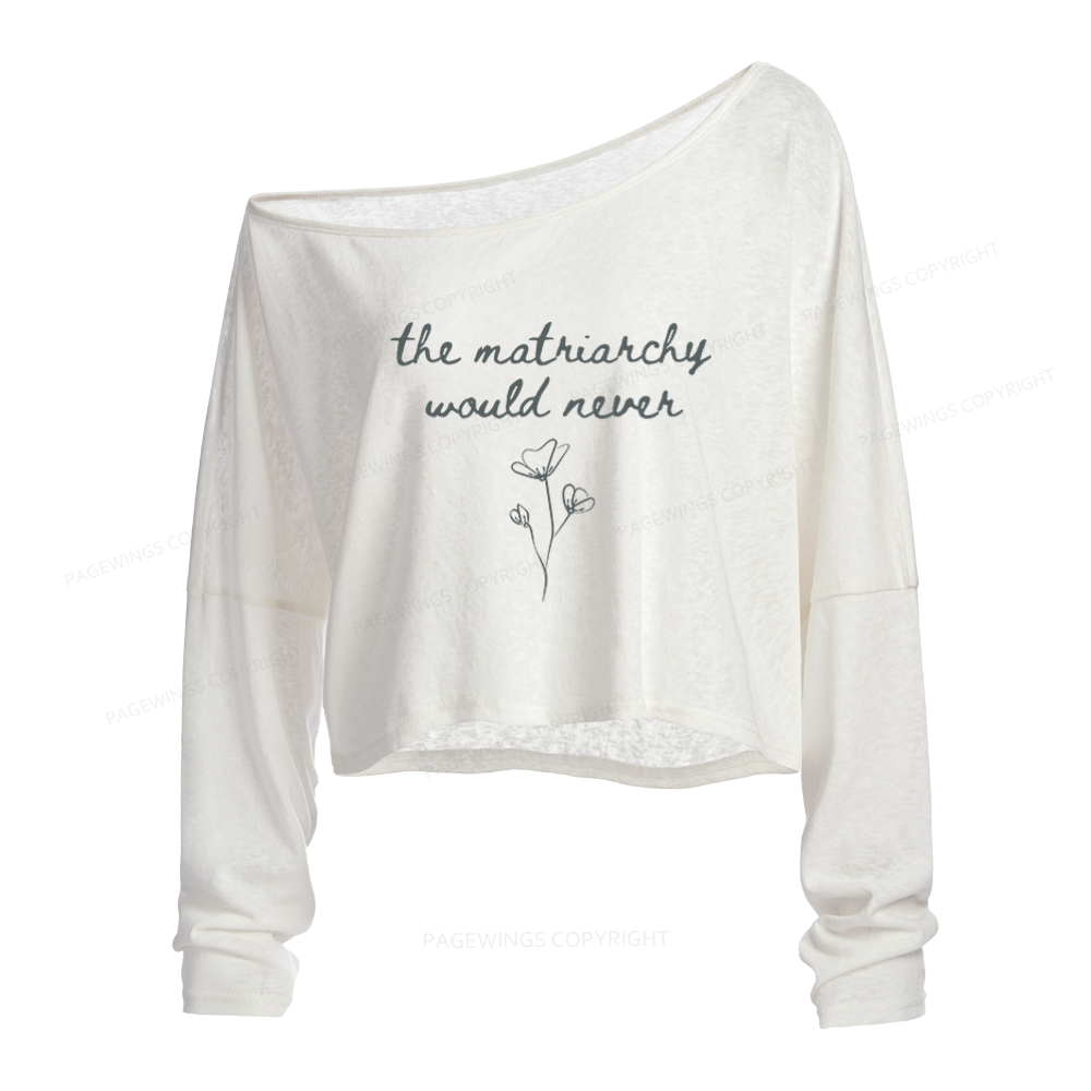 Pagewings The Matriarchy Would Never Slouchy Long Sleeve Off Shoulder T-shirt