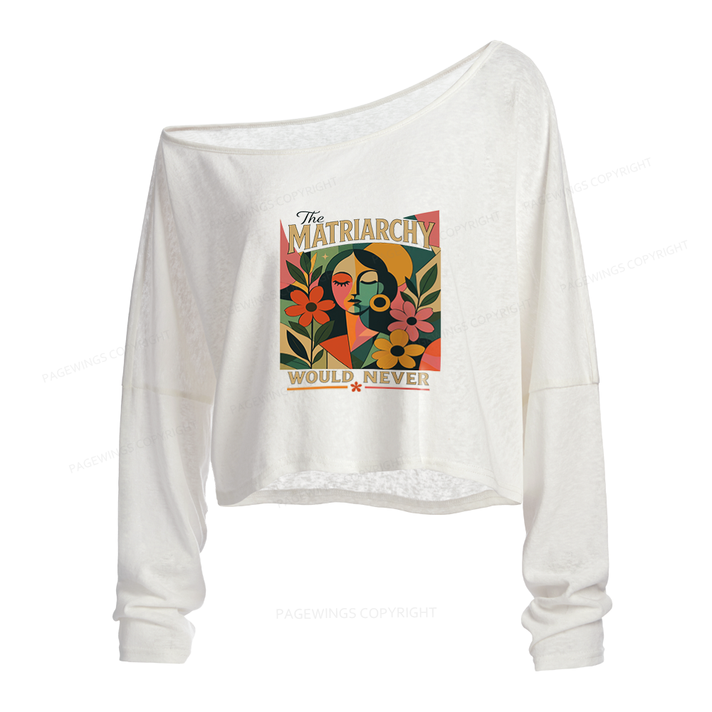 Pagewings The Matriarchy Would Never Slouchy Long Sleeve Off Shoulder T-shirts