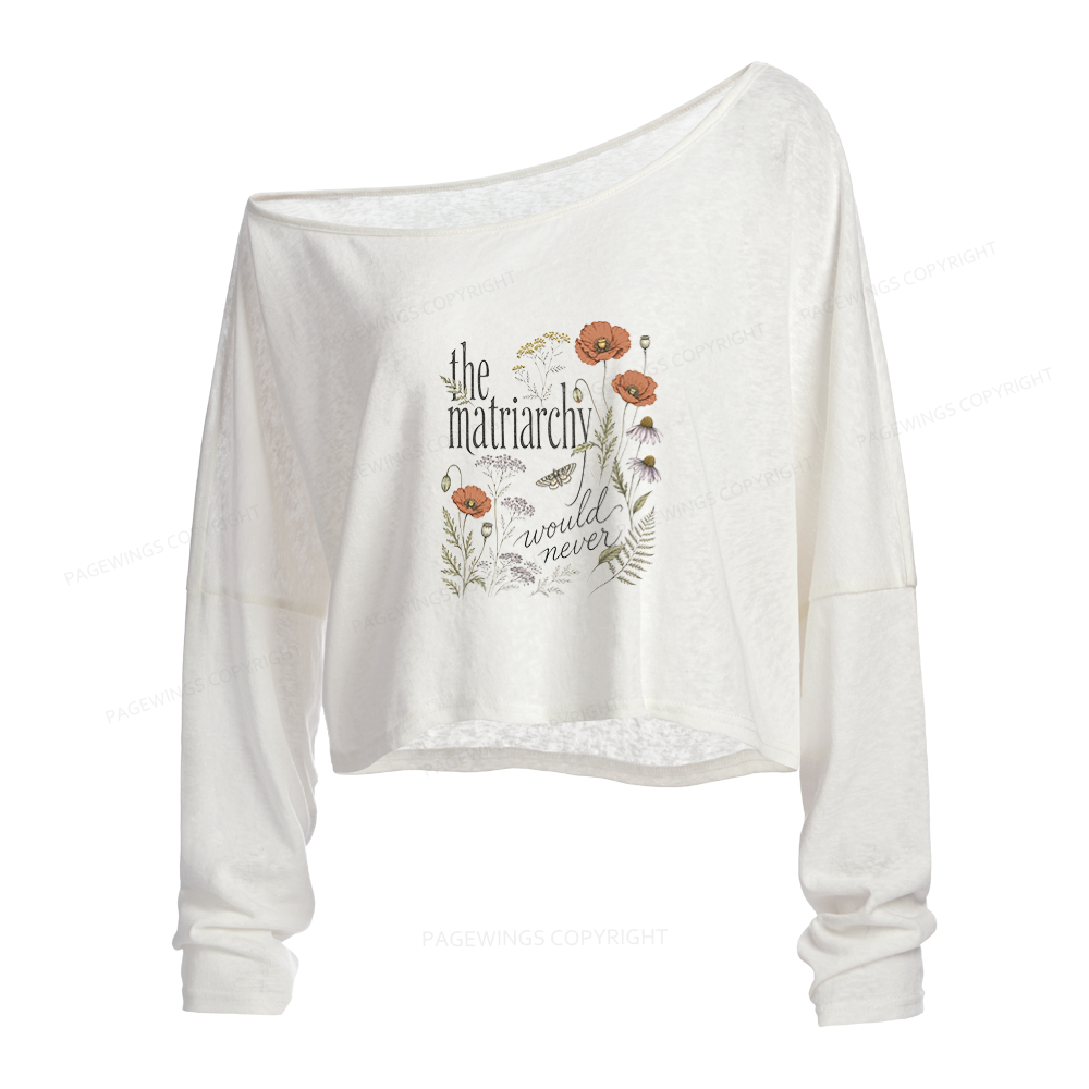 Pagewings The Matriarchy Would Never Slouchy Long Sleeve Off Shoulder T-shirt