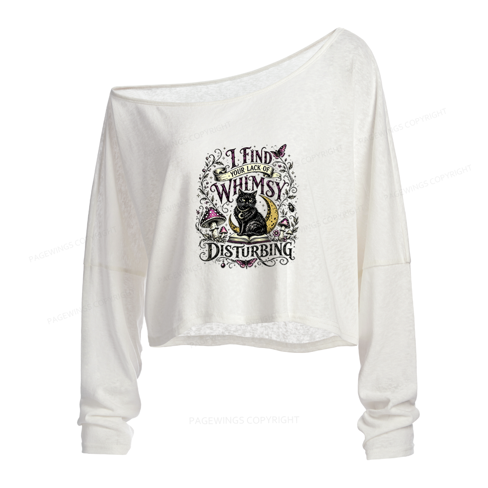Pagewings I Find Your Lack Of Whimsy Disturbing Slouchy Long Sleeve Off Shoulder T-shirt