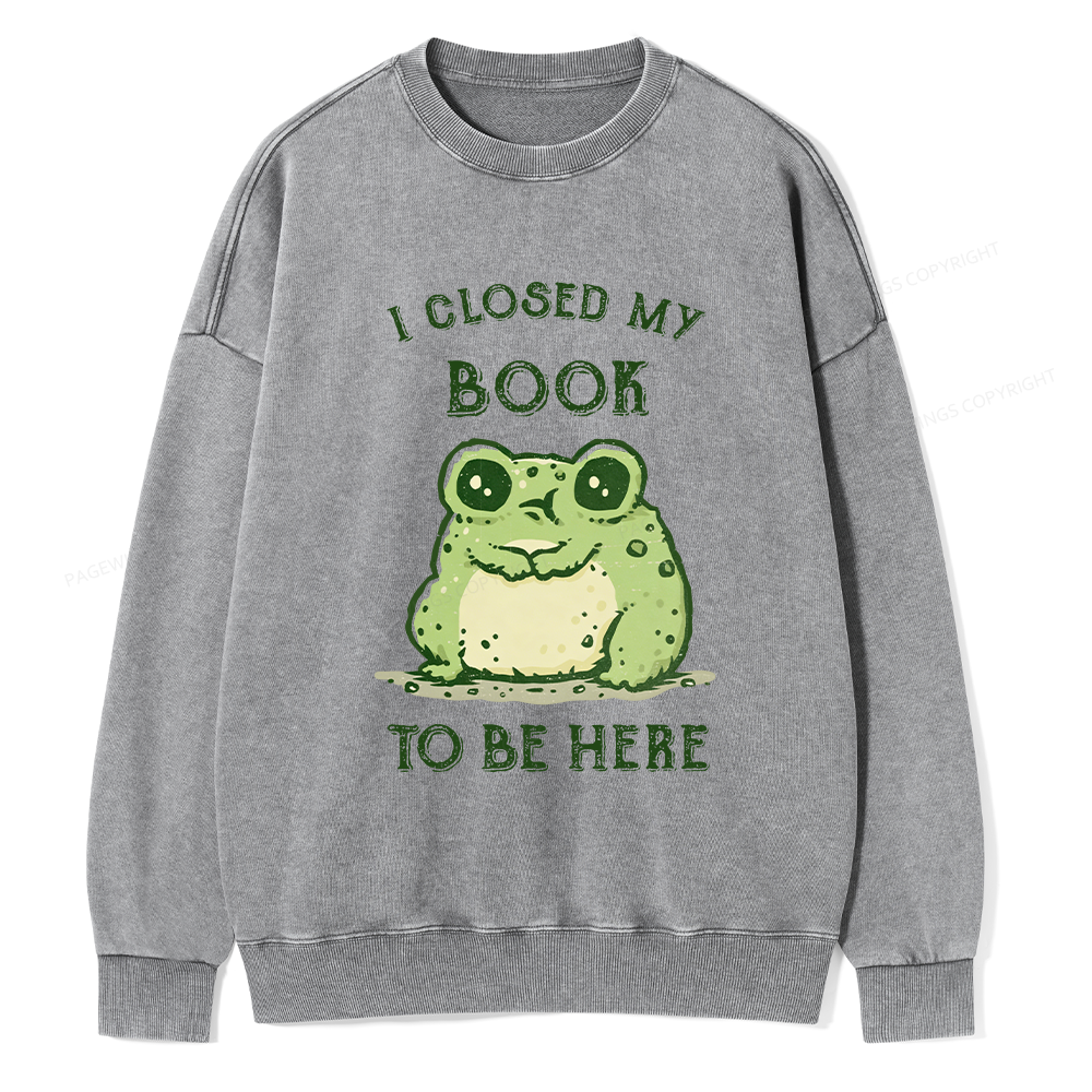 Pagewings I Closed My Book To Be Here Unisex Washed Sweatshirt