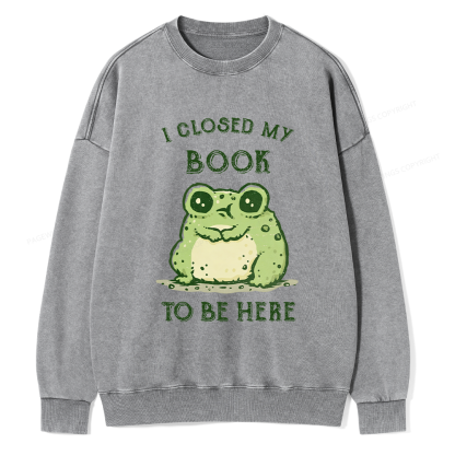 Pagewings I Closed My Book To Be Here Unisex Washed Sweatshirt