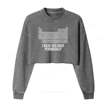 Pagewings I Wear This Shirt Periodically Washed Crop Sweatshirt
