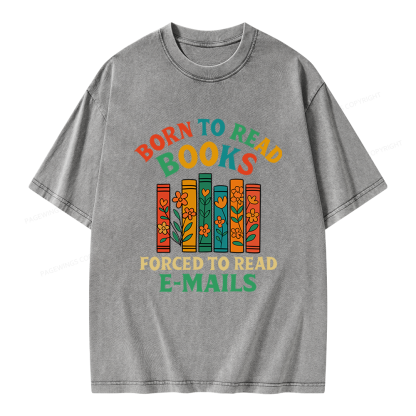 Pagewings Born To Read Books Forced To Read Emails Unisex Washed T-shirt