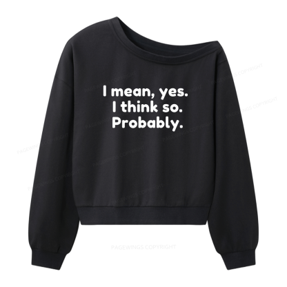 Pagewings Mean Yes I Think So Probably Women Off Shoulder Sweatshirt