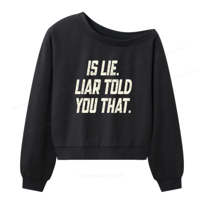 Pagewings Is Lie Liar Told You That Women Off Shoulder Sweatshirt