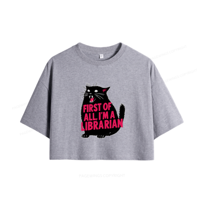 Pagewings First of All I'm A Librarian Women Crop Tops