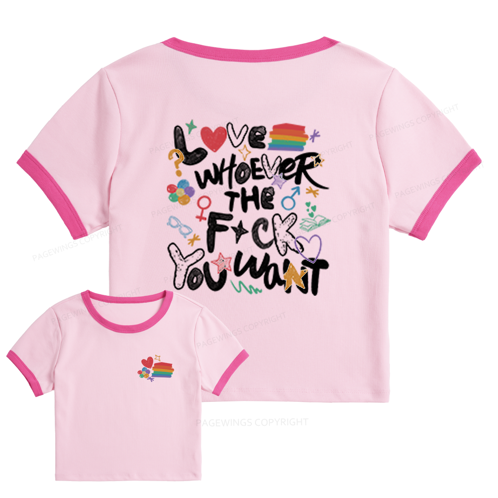 Pagewings Love Whoever The F*ck You Want Baby Tee Cropped Ringer T-Shirt 