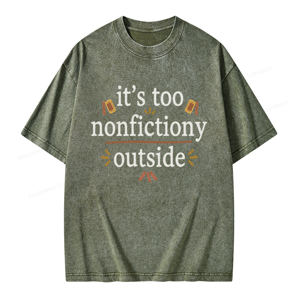 Pagewings Its Too Nonfictiony Outside Unisex Washed T-shirt