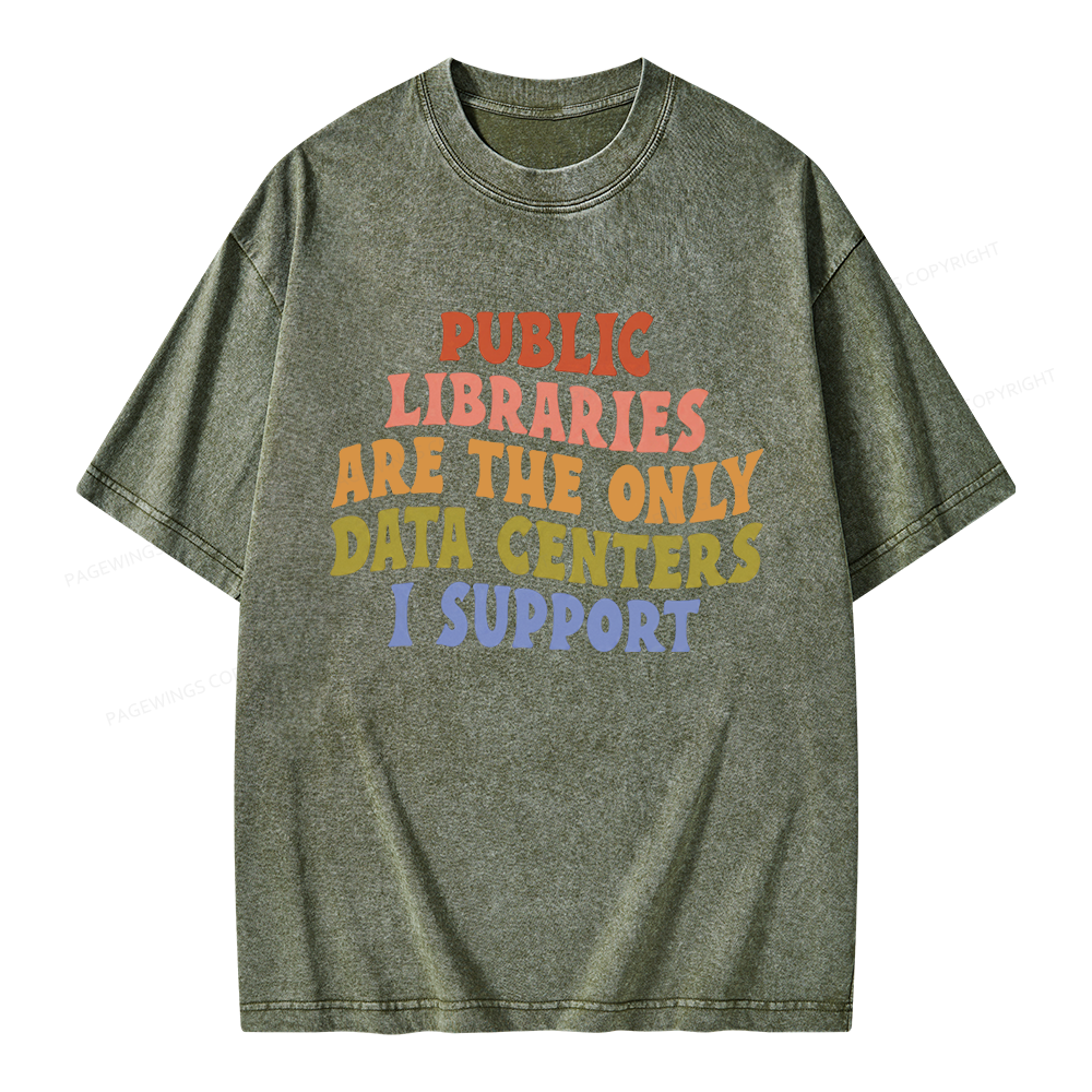 Pagewings Public Libraries Are The Only Data Centers I Support Unisex Washed T-shirt