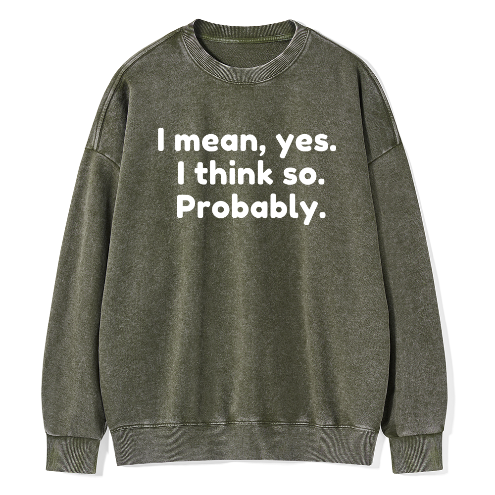 Pagewings Mean Yes I Think So Probably Unisex Washed Sweatshirt