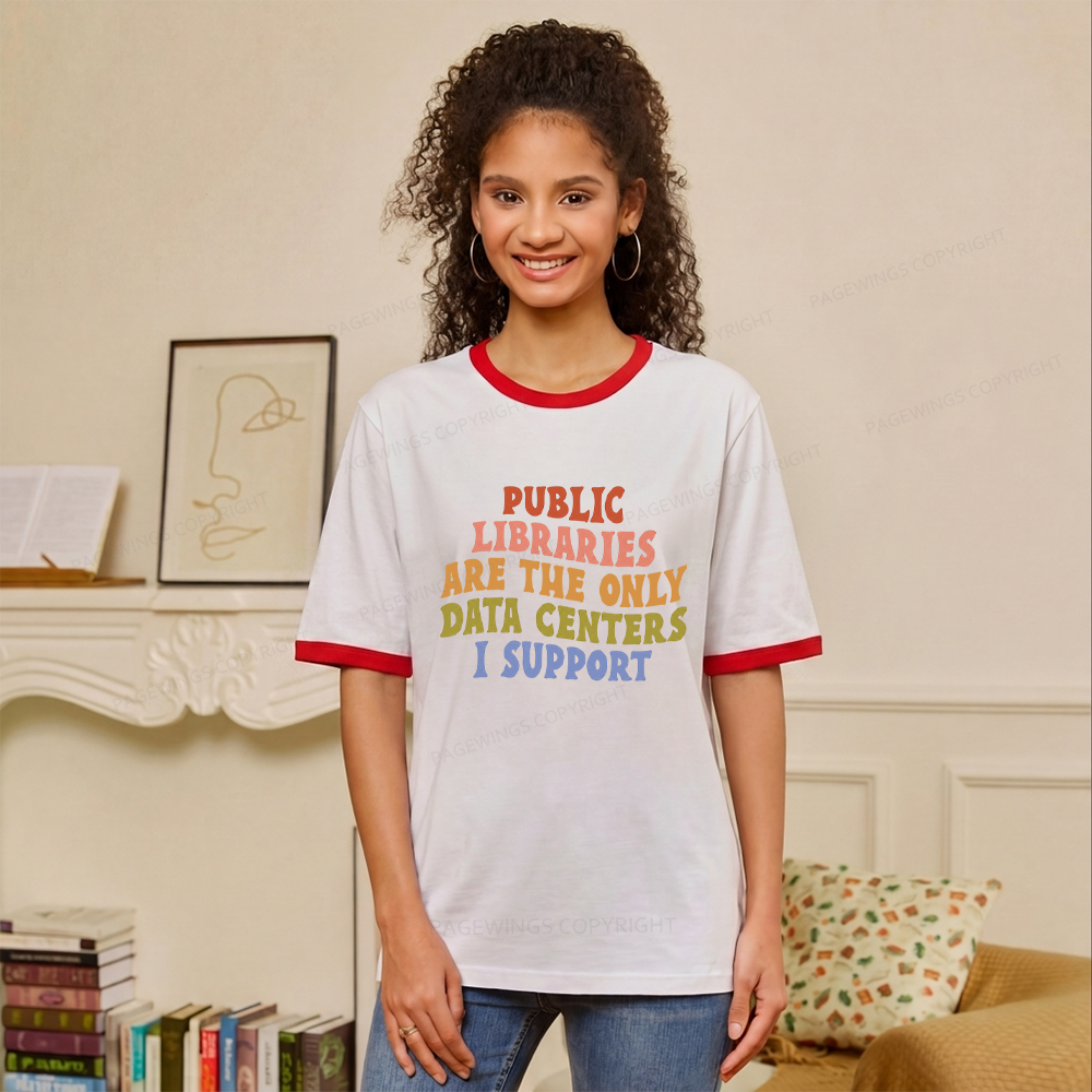 Pagewings Public Libraries Are The Only Data Centers I Support Unisex Ringer T-Shirt 