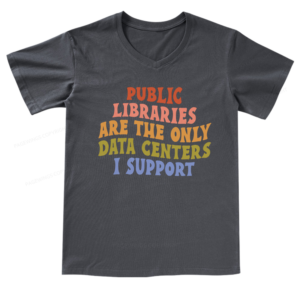 Pagewings Public Libraries are the only Data Centers I Support V-neck T-shirt